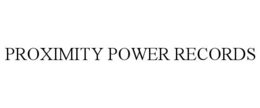 PROXIMITY POWER RECORDS trademark