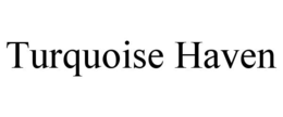 TURQUOISE HAVEN trademark