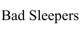 BAD SLEEPERS trademark