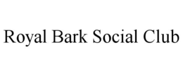 ROYAL BARK SOCIAL CLUB trademark