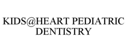 KIDS@HEART PEDIATRIC DENTISTRY trademark