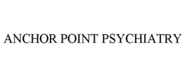 ANCHOR POINT PSYCHIATRY trademark