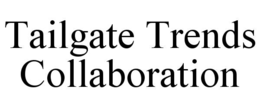 TAILGATE TRENDS COLLABORATION trademark