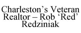 CHARLESTON’S VETERAN REALTOR – ROB ‘RED’ REDZINIAK trademark