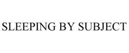 SLEEPING BY SUBJECT trademark