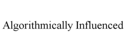 ALGORITHMICALLY INFLUENCED trademark