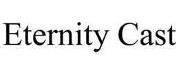 ETERNITY CAST trademark