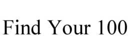 FIND YOUR 100 trademark