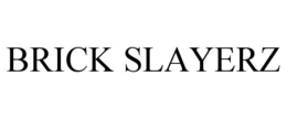 BRICK SLAYERZ trademark