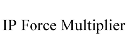 IP FORCE MULTIPLIER trademark