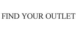 FIND YOUR OUTLET trademark