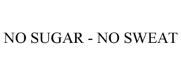 NO SUGAR - NO SWEAT trademark