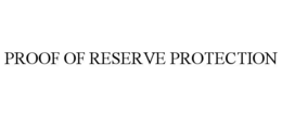 PROOF OF RESERVE PROTECTION trademark