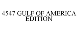 4547 GULF OF AMERICA EDITION trademark
