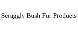 SCRAGGLY BUSH FUR PRODUCTS trademark