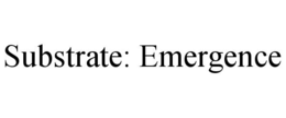 SUBSTRATE: EMERGENCE trademark