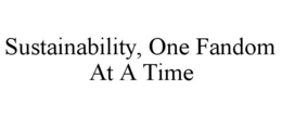 SUSTAINABILITY, ONE FANDOM AT A TIME trademark