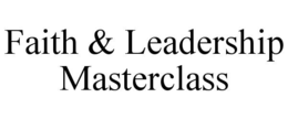 FAITH & LEADERSHIP MASTERCLASS trademark