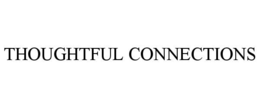 THOUGHTFUL CONNECTIONS trademark