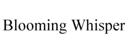 BLOOMING WHISPER trademark