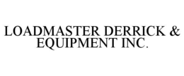 LOADMASTER DERRICK & EQUIPMENT INC. trademark