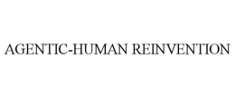 AGENTIC-HUMAN REINVENTION trademark