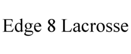 EDGE 8 LACROSSE trademark