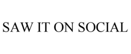 SAW IT ON SOCIAL trademark