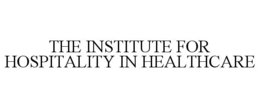 THE INSTITUTE FOR HOSPITALITY IN HEALTHCARE trademark