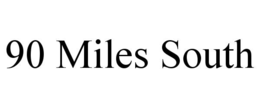 90 MILES SOUTH trademark