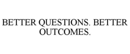 BETTER QUESTIONS. BETTER OUTCOMES. trademark