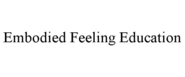 EMBODIED FEELING EDUCATION trademark