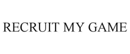 RECRUIT MY GAME trademark