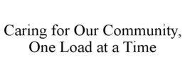 CARING FOR OUR COMMUNITY, ONE LOAD AT A TIME trademark