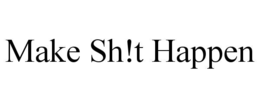 MAKE SH!T HAPPEN trademark