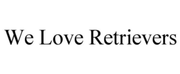 WE LOVE RETRIEVERS trademark