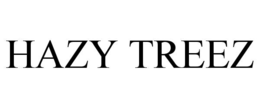 HAZY TREEZ trademark