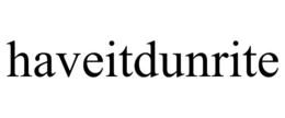 HAVEITDUNRITE trademark