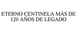 ETERNO CENTINELA MÁS DE 120 AÑOS DE LEGADO trademark