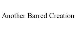 ANOTHER BARRED CREATION trademark