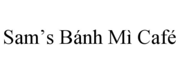 SAM’S BÁNH MÌ CAFÉ trademark