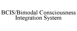 BCIS/BIMODAL CONSCIOUSNESS INTEGRATION SYSTEM trademark