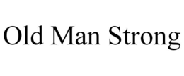 OLD MAN STRONG trademark