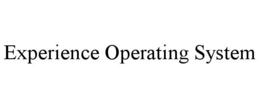 EXPERIENCE OPERATING SYSTEM trademark