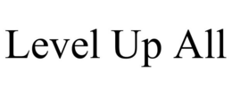 LEVEL UP ALL trademark