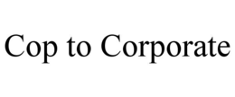 COP TO CORPORATE trademark