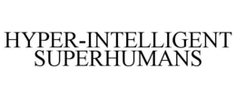 HYPER-INTELLIGENT SUPERHUMANS trademark