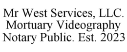 MR WEST SERVICES, LLC. MORTUARY VIDEOGRAPHY NOTARY PUBLIC. EST. 2023 trademark