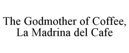 THE GODMOTHER OF COFFEE, LA MADRINA DEL CAFE trademark