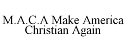 M.A.C.A MAKE AMERICA CHRISTIAN AGAIN trademark